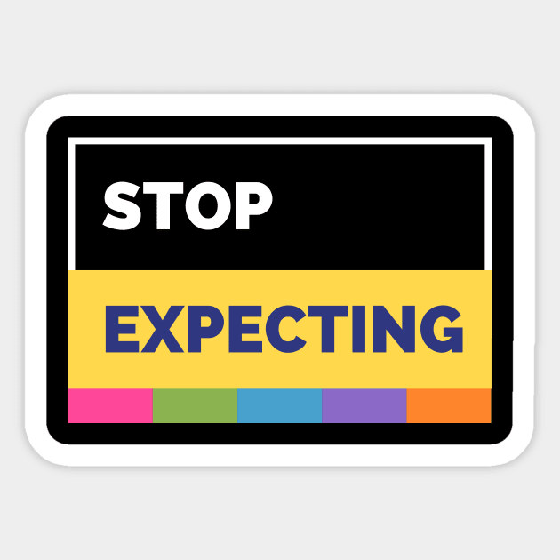 Stop Expecting Sticker by twinkle.shop